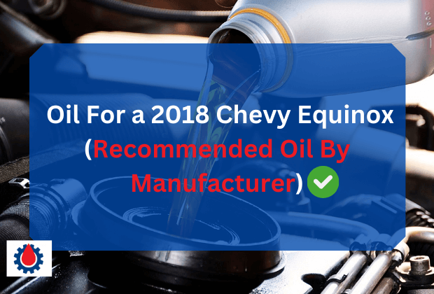 Oil For a 2018 Chevy Equinox