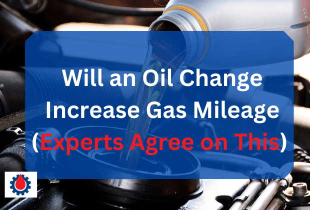 Will an Oil Change Increase Gas Mileage