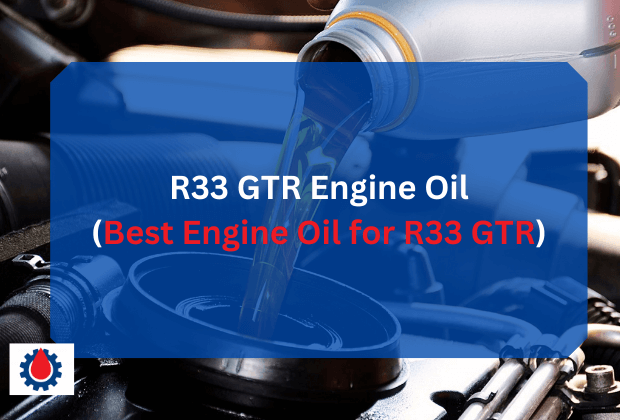 R33 GTR Engine Oil(Best Engine Oil for R33 GTR) | Engine Oil Journal