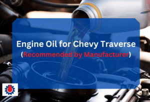 Engine Oil for Chevy Traverse