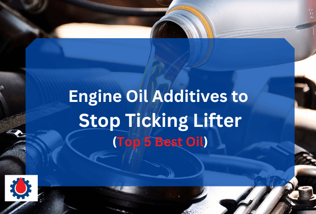 Engine Oil Additives to Stop Ticking Lifter