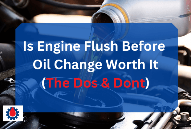 Is Engine Flush Before Oil Change Worth It