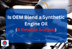 Is OEM Blend a Synthetic Engine Oil