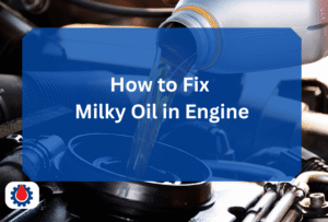 How to Fix Milky Oil in Engine
