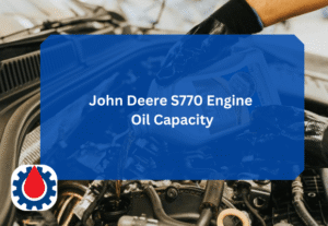 John Deere S770 Engine Oil Capacity
