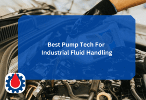 Best Pump Tech For Industrial Fluid Handling