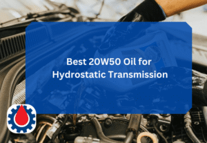 Best 20W50 Oil for Hydrostatic Transmission