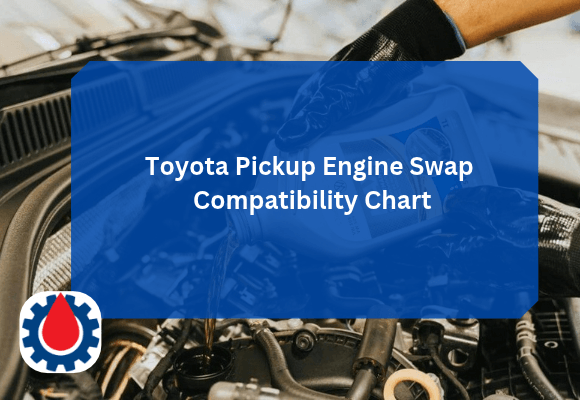 Toyota Pickup Engine Swap Compatibility Chart